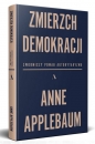 Zmierzch demokracji. Zwodniczy powab autorytaryzmu - Anne Applebaum