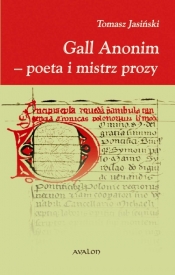 Gall Anonim - poeta i mistrz prozy - Jasiński Tomasz