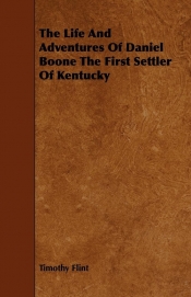 The Life And Adventures Of Daniel Boone The First Settler Of Kentucky