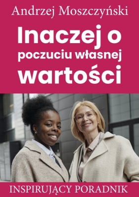 Inaczej o poczuciu własnej wartości - Moszczyński Andrzej