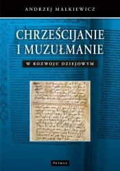 Chrześcijanie i muzułmanie w rozwoju dziejowym - Małkiewicz Andrzej