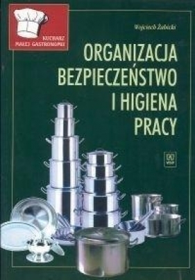 Kucharz małej gastronomii. Organizacja, bezpieczeństwo i higiena pracy - Żabicki W.