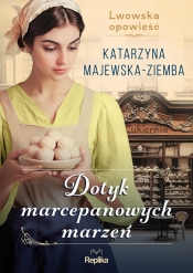 Lwowska opowieść. Tom 1. Dotyk marcepanowych marzeń - Katarzyna Majewska-Ziemba