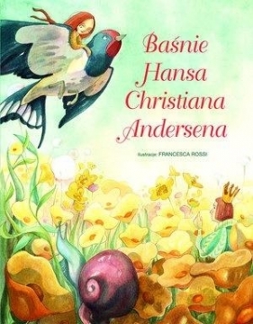 Baśnie Hansa Christiana Andersena - Francesca Rossi (ilustr.)