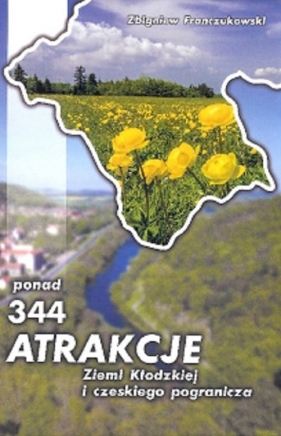 Ponad 344 atrakcje Ziemi Kłodzkiej i czeskiego pogranicza - Franczukowski Zbigniew