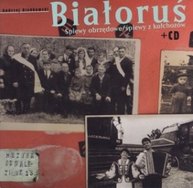 Białoruś. Śpiewy obrzędowe / Śpiewy z kołchozów (książka + CD) Andrzej Bieńkowski