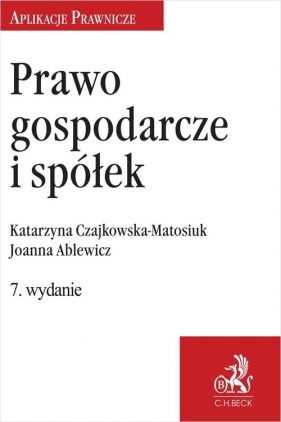 Prawo gospodarcze i spółek - Joanna Ablewicz, Czajkowska-Matosiuk Katarzyna