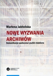 Nowe wyzwania archiwów - Jabłońska Marlena