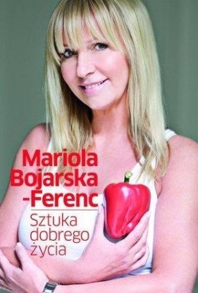 Sztuka dobrego życia - Bojarska-Ferenc Mariola