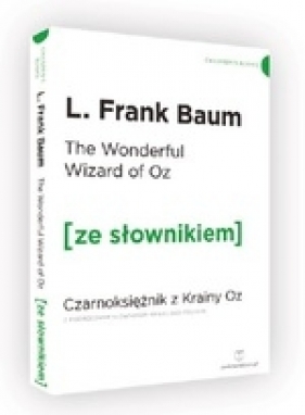 The Wonderful Wizard of Oz / Czarnoksiężnik z Krainy Oz (ze słownikiem) - Lyman Frank Baum