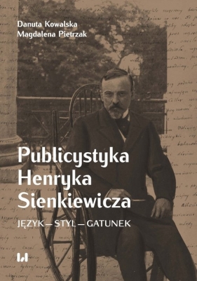 Publicystyka Henryka Sienkiewicza - Danuta Kowalska, Magdalena Pietrzak