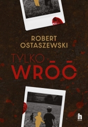 Tylko wróć - Robert Ostaszewski