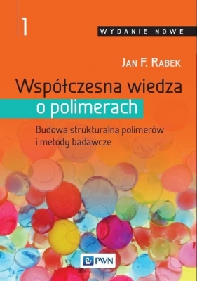 Współczesna wiedza o polimerach Tom 1 - Jan F. Rabek