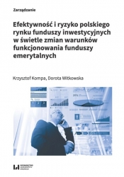 Efektywność i ryzyko polskiego rynku funduszy inwestycyjnych w świetle zmian warunków funkcjonowania funduszy emerytalnych - Kompa Krzysztof, Witkowska Dorota