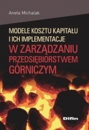 Modele kosztu kapitału i ich implementacje w zarządzaniu przedsiębiorstwem górniczym - Michalak Aneta<br />