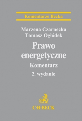 Prawo energetyczne Komentarz - Czarnecka Marzena, Ogłódek Tomasz