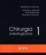 Chirurgia onkologiczna t. 1 - Jeziorski Arkadiusz, Rutkowski Piotr, Wysocki Wojciech