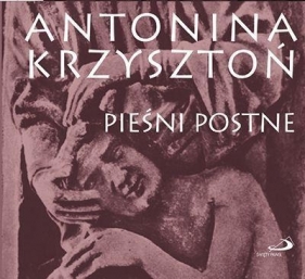 Pieśni postne CD - Antonina Krzysztoń