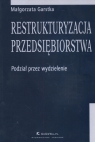 Restrukturyzacja przedsiębiorstwa podział przez wydzielenie Małgorzata Garstka