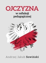 Ojczyzna w refleksji pedagogicznej - Sowiński Andrzej J.