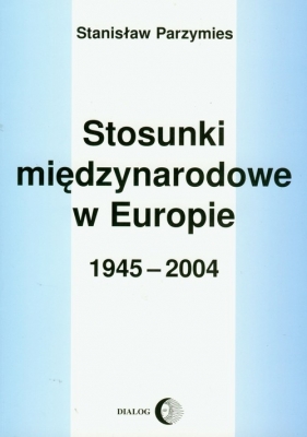 Stosunki międzynarodowe w Europie 1945-2009 - Parzymies Stanisław