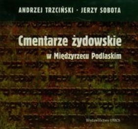 Cmentarze żydowskie w Międzyrzecu Podlaskim - Trzciński Andrzej, Sobota Jerzy