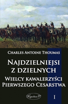 Najdzielniejsi z dzielnych Tom 1 - Thoumas Charles Antoine