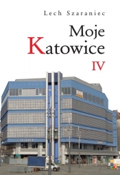 Moje Katowice IV - Lech Szaraniec