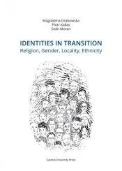 Identities in Transition. Religion, Gender, Locality, Ethnicity - Grabowska Magdalena, Kallas Piotr, Moran Seán
