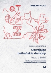 Oswajając bałkańskie demony Rzecz o Serbii