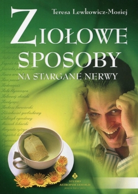 Ziołowe sposoby na stargane nerwy - Lewkowicz-Mosiej Teresa