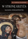 W stronę krzyża. Kazania Wielkopostne Ks. Andrzej Zwoliński