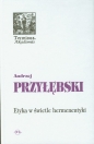 Etyka w świetle hermeneutyki - Andrzej Przyłębski