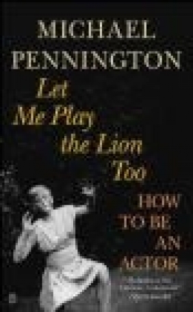 Let Me Play the Lion Too Michael Pennington