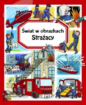 Strażacy. Świat w obrazkach - Marie-Laure Bouet, Philippe Simon, Emilie Beaumont
