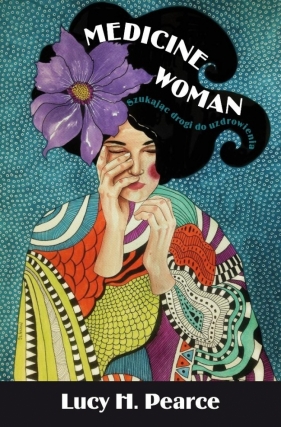 Mecicine Woman, droga - Lucy H. Pearce
