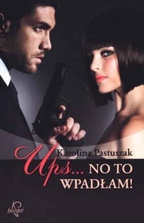 Ups... No to wpadłam - Karolina Pastuszak