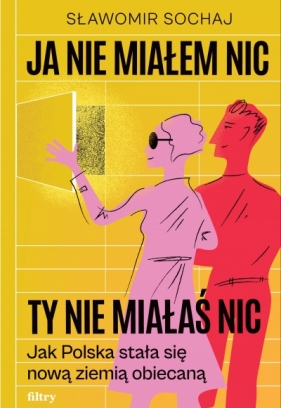 Ja nie miałem nic, ty nie miałaś nic. Jak Polska stała się nową ziemią obiecaną - Sławomir Sochaj