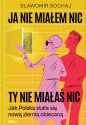 Ja nie miałem nic, ty nie miałaś nic. Jak Polska stała się nową ziemią obiecaną - Sławomir Sochaj