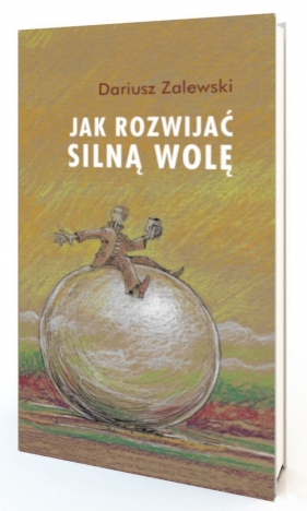 Jak rozwijać silną wolę - Zalewski Dariusz