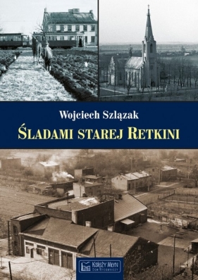Śladami starej Retkini - Szlązak Wojciech