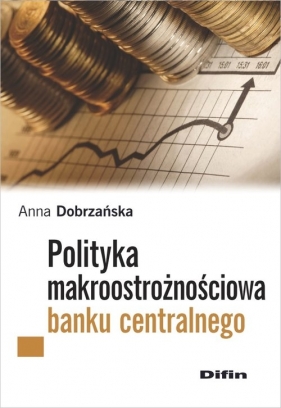 Polityka makroostrożnościowa banku centralnego - Dobrzańska Anna