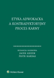 Etyka adwokacka a kontradyktoryjny proces karny - Kardas Piotr, Giezek Jacek