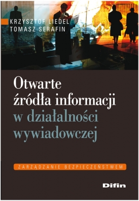 Otwarte źródła informacji w działalności wywiadowczej - Liedel Krzysztof, Serafin Tomasz