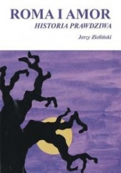 Roma i Amor - historia prawdziwa - Jerzy Zieliński