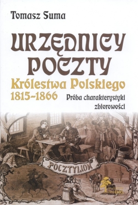 Urzędnicy poczty Królestwa Polskiego w latach 1815 - 1866 - Suma Tomasz