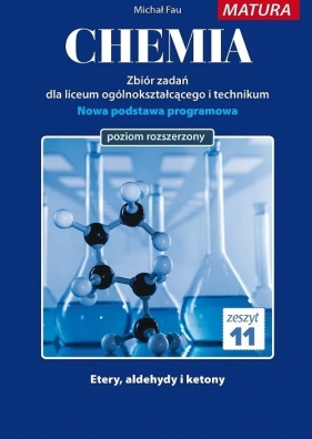 Chemia zbiór zadań dla uczniów liceum ogólnokształcącego i technikum Zeszyt 11 - Michał Fau