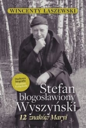 Stefan Błogosławiony Wyszyński 12 znaków Maryi - Wincenty Łaszewski