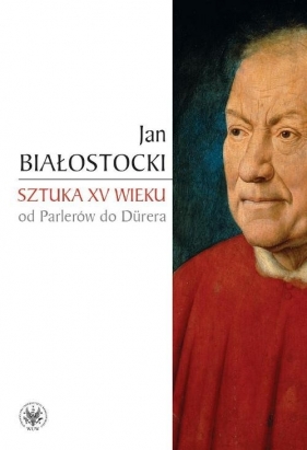 Sztuka XV wieku - Białostocki Jan