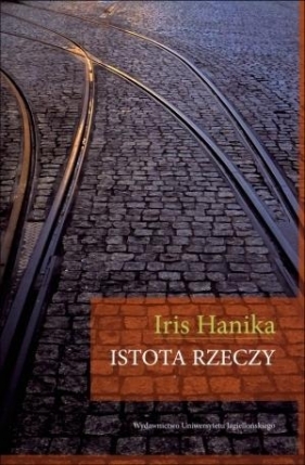 Istota rzeczy - Iris Hanika